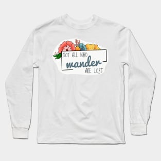 Not all who wander are lost Long Sleeve T-Shirt